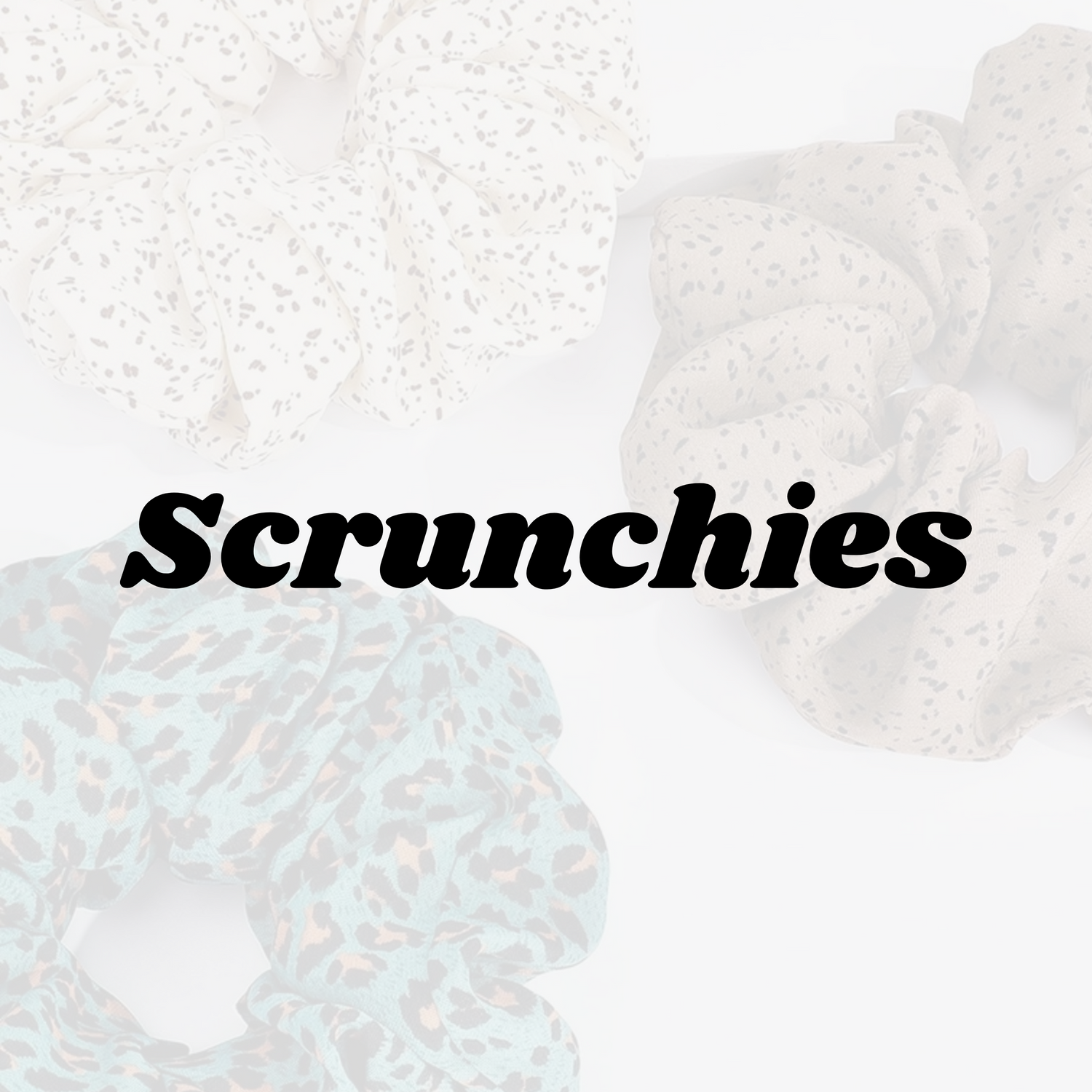 Scrunchies